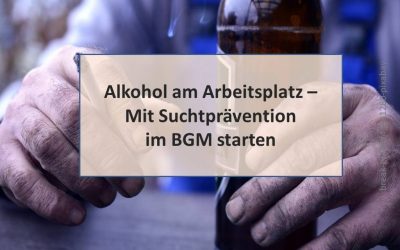 Alkohol am Arbeitsplatz – Suchtprävention im BGM