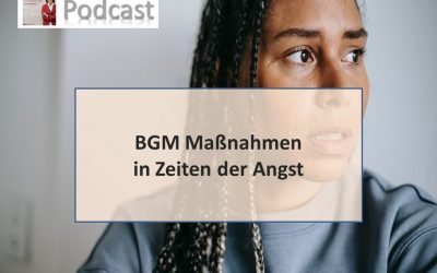 F8: BGM Maßnahmen in Zeiten der Angst – Podcast